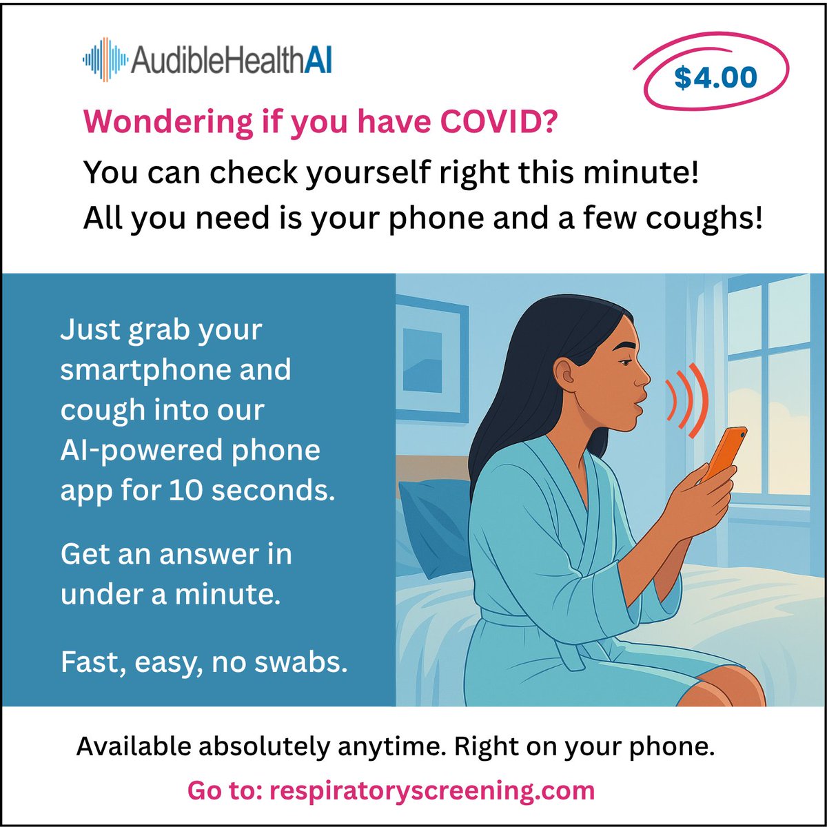 You can screen yourself for COVID in minutes, any time anywhere.
Feeling poorly? Screen yourself without leaving bed.  
Worried you may infect others? Screen yourself before meeting friends. (Good!)
Go to RespiratoryScreening.com. Cough for 15 seconds, get results in a minute!