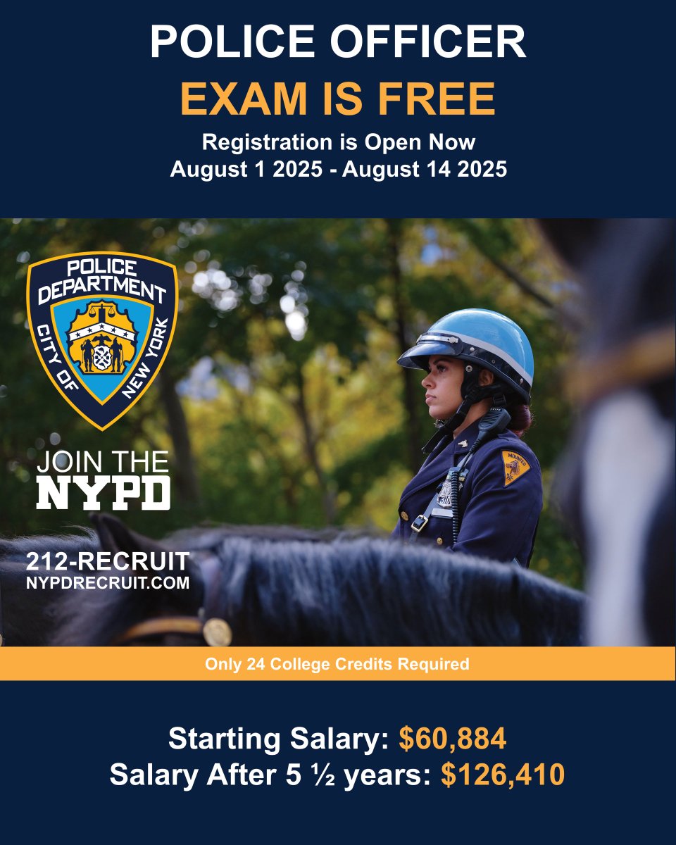 The Police Officer exam registration period is OPEN NOW!

Don't miss your opportunity to join NY's Finest.

For more information or to chat with a recruiter, please visit NYPDRECRUIT.COM, or call 212-RECRUIT.