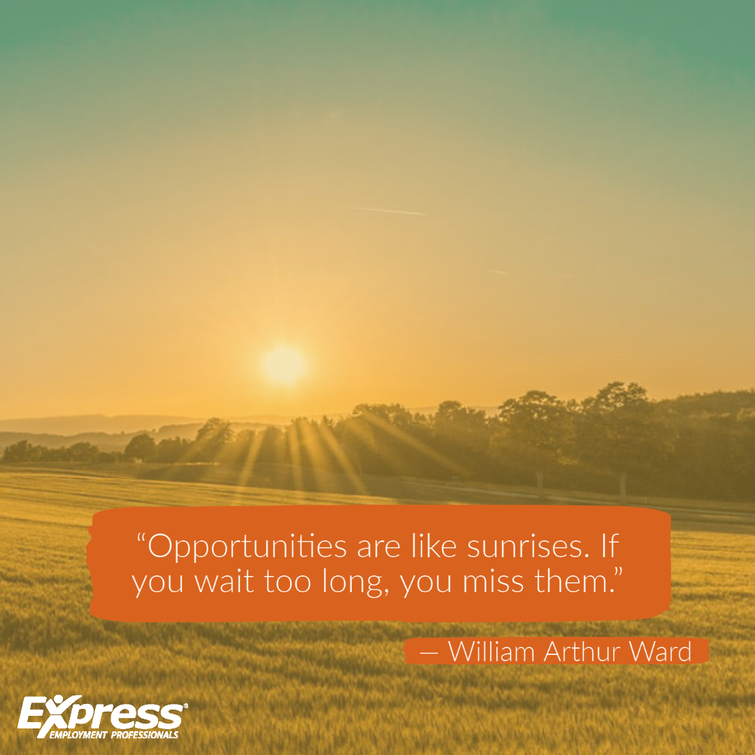 Just like needing to get up earlier to watch the sunrise, sometimes we have to adjust our routines to come across an opportunity.

#ExpressPros #MotivationMonday
