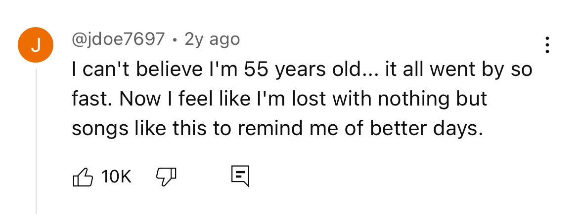 Nothing like the comment section of old 80’s music videos to remind you time waits for no one. Get busy living.
