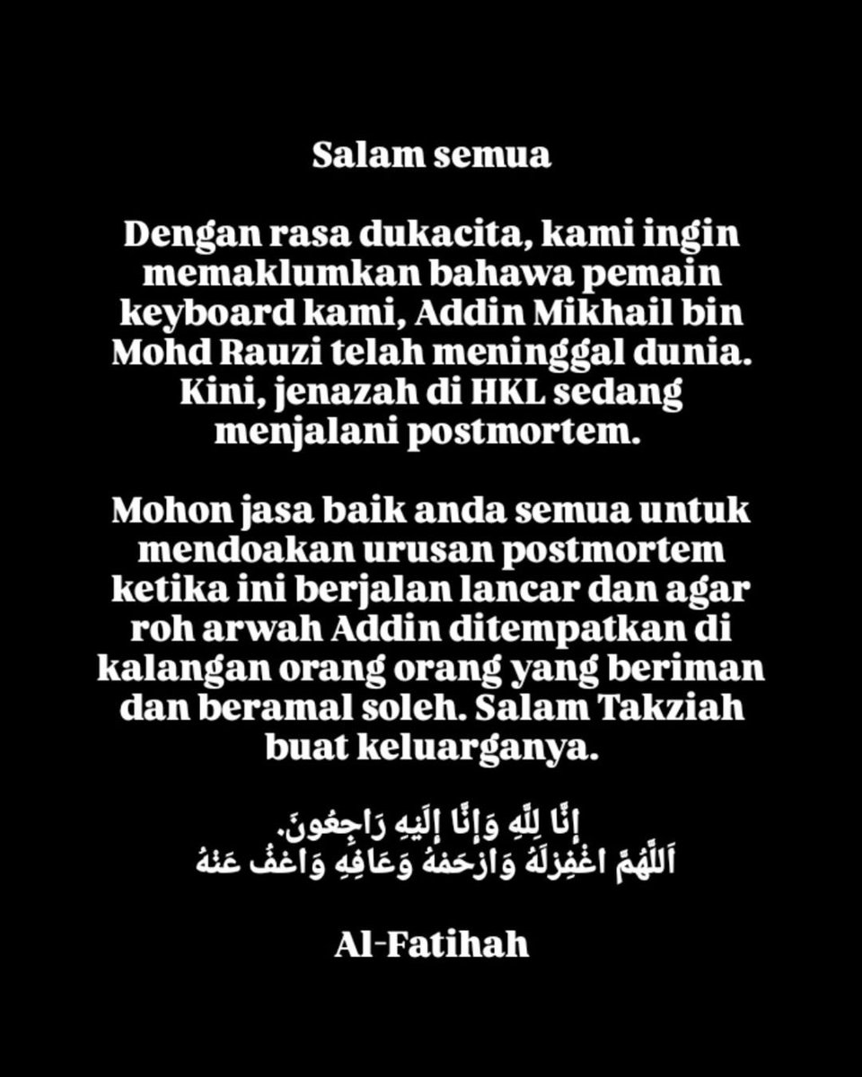 Duka di hati. 

Addin Mikhail bin Mohd Rauzi, pemain keyboard berbakat dari kumpulan <a href="/tehtariksenja/">Teh Tarik Senja</a> yang pernah mewarnai pentas muzik kita, telah kembali ke rahmatullah malam semalam.

Salam takziah buat keluarga dan semua yang mengenali beliau. Al-Fatihah. 🕊️🤍