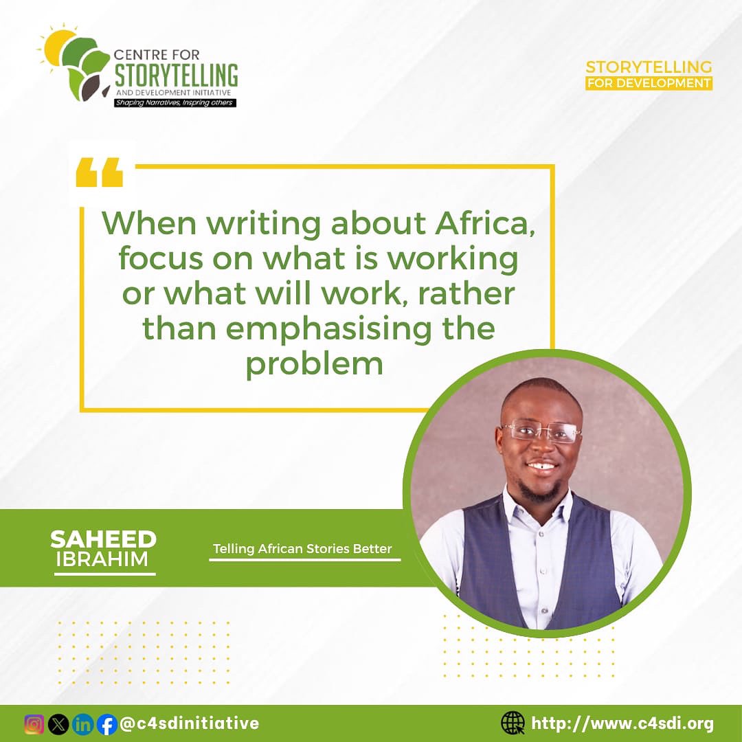 When writing about Africa, focus on what is working or what will work, rather than emphasizing the problem.
<a href="/Saheed_Ibrahim1/">The Journalist</a> 

#ProudlyAfricans
#CSDI
#ShapingNarratives
#InspiringOthers
#YoungAfricaStorytellers 
#StorytellingforDevelopment