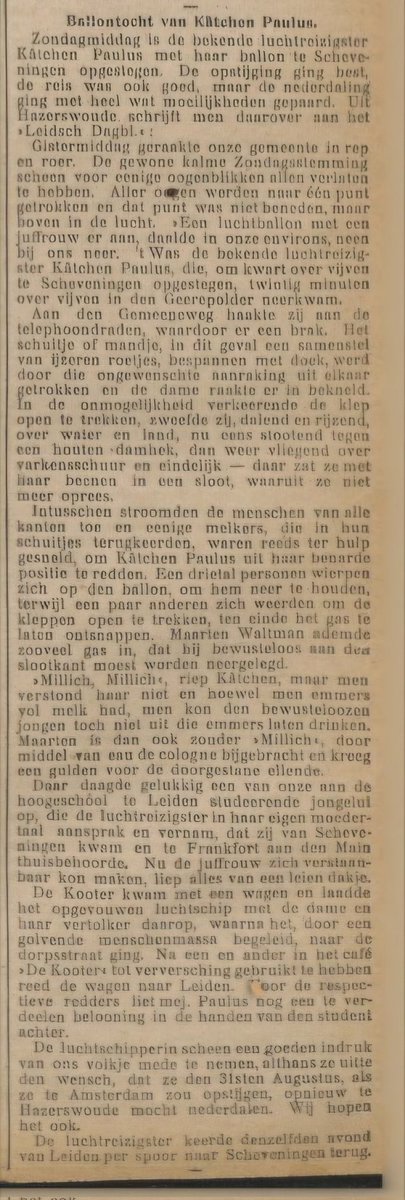 Op 5 augustus 1906 steeg ballonvaarster Käthe (Kätchen) Paulus met haar kogelronde ballon gevuld met waterstofgas op in Scheveningen. Al snel kwam zij in moeilijkheden. Zij vloog te laag en kwam in een sloot bij Hazerswoude terecht, waaruit zij gelukkig kon worden gered. 1)
