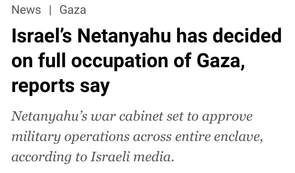 “Full occupation” is misleading. Gaza has been fully occupied for decades. What he has decided on is full annihilation, mass expulsion and colonisation. The world is supporting and watching. No embargoes. No sanctions. Only cosmetic food airdrops.