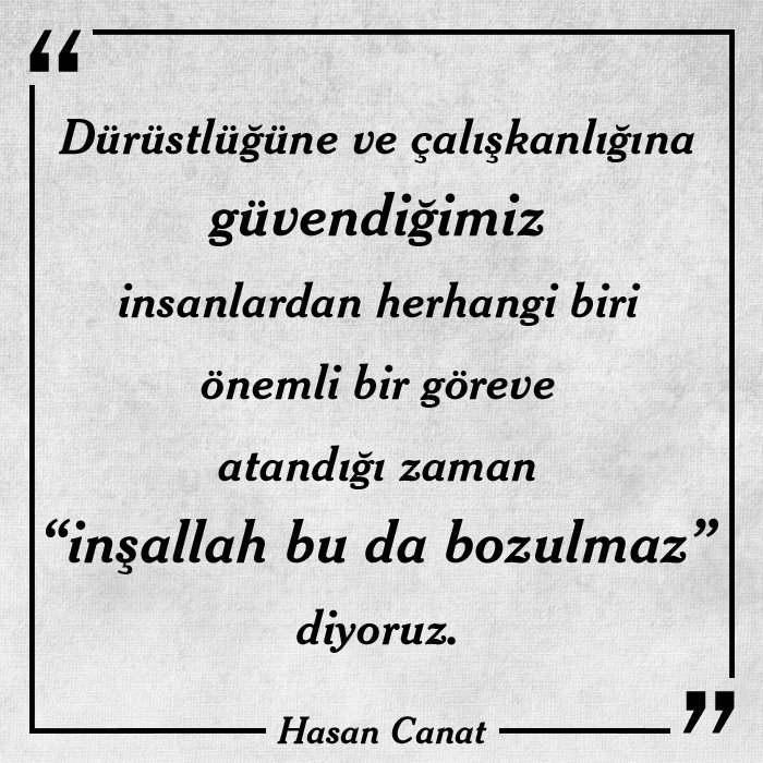 Dürüstlüğüne ve çalışkanlığına güvendiğimiz insanlardan herhangi biri önemli bir göreve atandığı zaman "inşallah bu da bozulmaz" diyoruz.