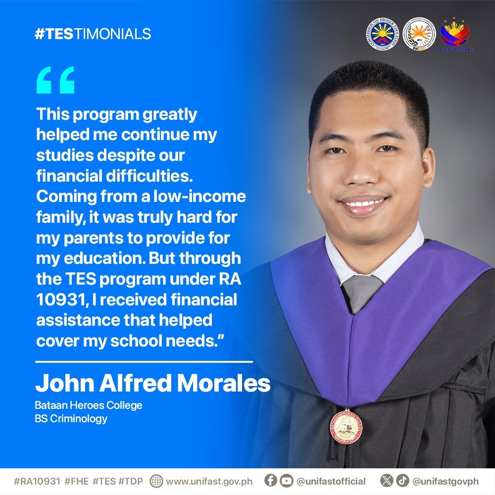 "TES program greatly helped me continue my studies despite our financial difficulties. It was truly hard for my parents to provide for my education. But through TES program under RA 10931, I received financial assistance that helped cover my school needs." - John Alfred Morales