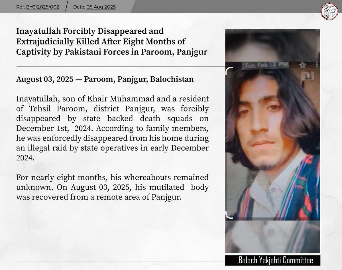 𝗜𝗻𝗮𝘆𝗮𝘁𝘂𝗹𝗹𝗮𝗵 𝗙𝗼𝗿𝗰𝗶𝗯𝗹𝘆 𝗗𝗶𝘀𝗮𝗽𝗽𝗲𝗮𝗿𝗲𝗱 𝗮𝗻𝗱 𝗘𝘅𝘁𝗿𝗮𝗷𝘂𝗱𝗶𝗰𝗶𝗮𝗹𝗹𝘆 𝗞𝗶𝗹𝗹𝗲𝗱 𝗔𝗳𝘁𝗲𝗿 𝗘𝗶𝗴𝗵𝘁 𝗠𝗼𝗻𝘁𝗵𝘀 𝗼𝗳 𝗖𝗮𝗽𝘁𝗶𝘃𝗶𝘁𝘆 𝗯𝘆 𝗣𝗮𝗸𝗶𝘀𝘁𝗮𝗻𝗶 𝗙𝗼𝗿𝗰𝗲𝘀 𝗶𝗻 𝗣𝗮𝗿𝗼𝗼𝗺, 𝗣𝗮𝗻𝗷𝗴𝘂𝗿

𝘼𝙪𝙜𝙪𝙨𝙩 03, 2025 —