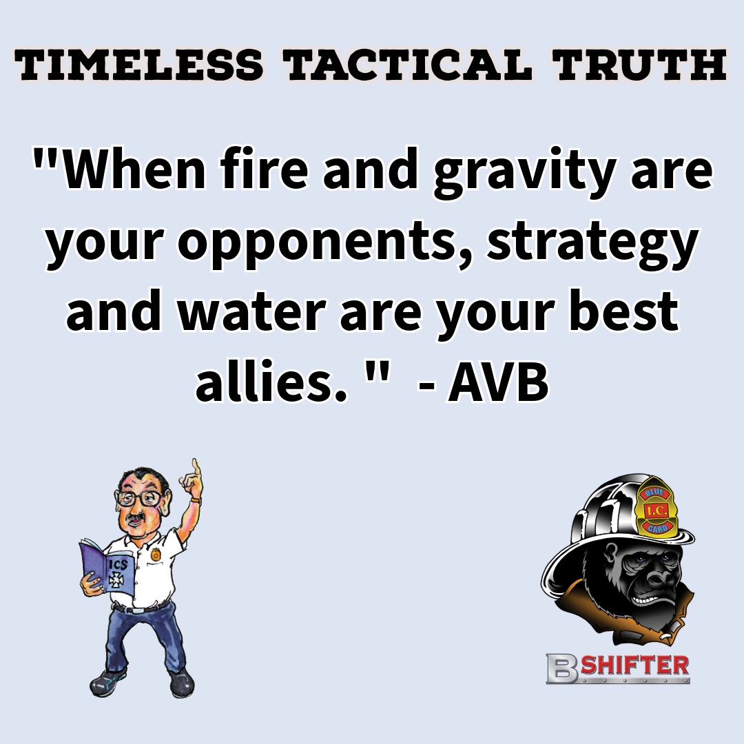BlueCardHZ's tweet image. 🔥 Timeless Tactical Truth from AVB 🔥
&quot;When fire and gravity are your opponents, strategy and water are your best allies.&quot;
Fireground success isn’t about luck — it’s about smart decisions and solid fundamentals.
#BlueCardCommand #AVBWisdom #FiregroundTactics #BShifter…