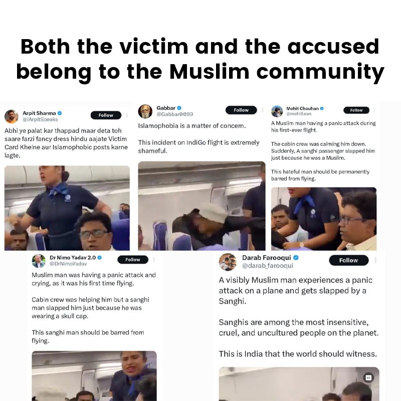 In this case, a man slapped another man on a flight. The incident was labelled as Islamophobia and blame was put on Hindu, Sanghi.

Fact: Name of victim is Hussain Ahmed Majumdar.

Name of accused is Hafijul Rahaman.

Both the victim and the accused are from the Muslim community.