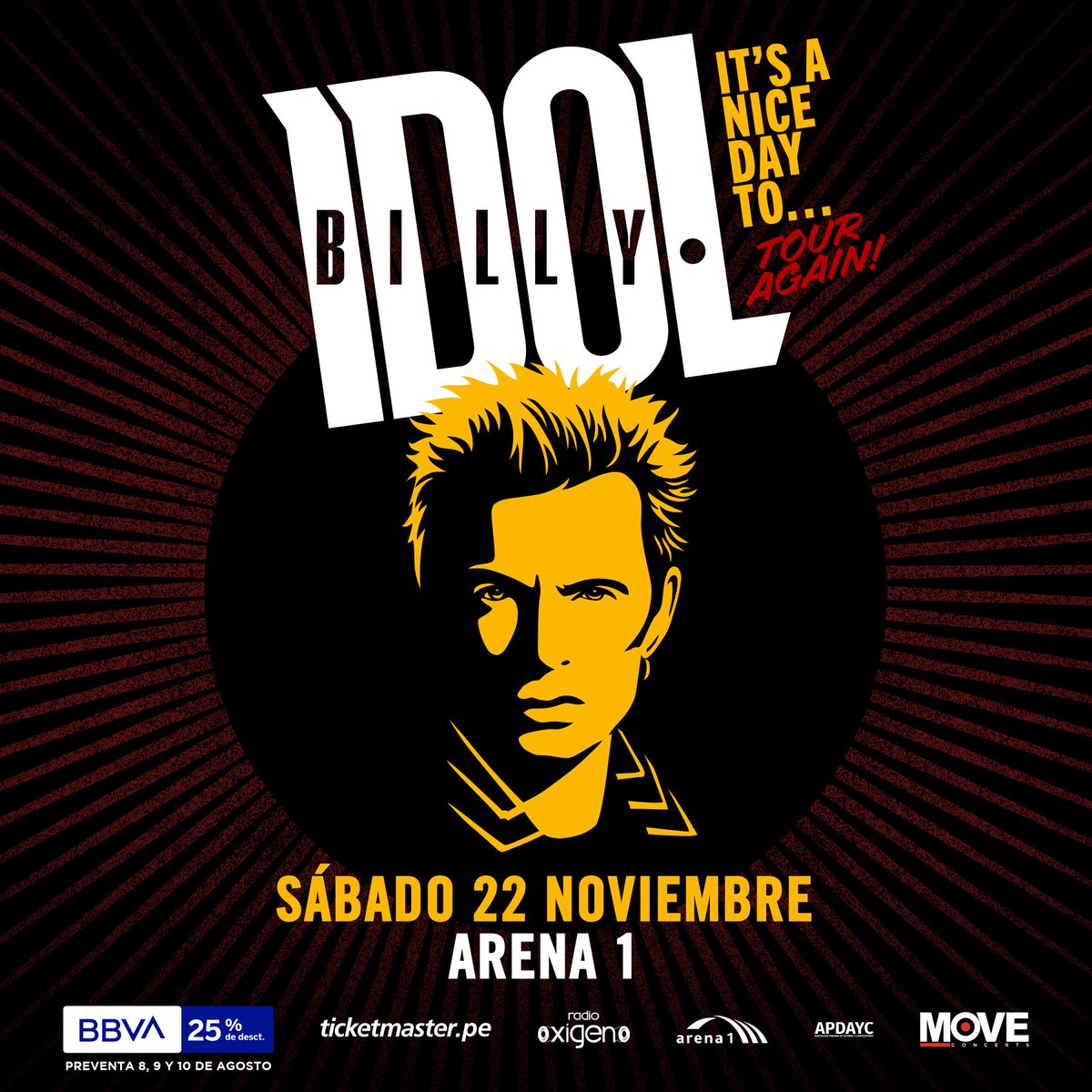 BILLY IDOL en Lima

Sábado 22 de Noviembre - Arena 1

Entradas en Ticketmaster.pe desde este 11 de Agosto
Preventa exclusiva BBVA 8, 9 y 10 de Agosto

25% de dscto con tarjetas de Crédito y Débito BBVA

Precios*:

Campo A: s/ 320
Campo B: s/ 160