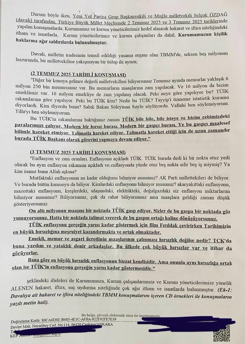 selcukozdag's tweet photo. 1- Bir TÜİK MASALI…
5 Ağustos 2025
Ülkemizin en güvenilir kurumlarının başında gelen TÜİK (!) açıkladığı başta enflasyon rakamlarının gerçeği yansıtmadığını söylediğim için hakkımda “manevi tazminat davası” açmış. 
Türkiye’de kime sorarsanız sorun (buna iktidarı destekleyenlerde dahil) TÜİK’in talimatla gerçek rakamlar yerine iktidarın işine gelen verileri açıkladığını bilir ve söyler. 

TBMM ve ekranlarda bu kurumu en çok eleştiren siyasetçilerden biriyim. TÜİK’in siyasetten bağımsız evrensel standartlarda ve hatta özerk bir yapıda çalışması, ülkenin her alanda  kaderini etkileyen istatistik verilerini tam ve eksiksiz manada kamuoyuna sunması gerektiğini her fırsatta ifade ediyorum.

Bu eleştirilerimi yaparken farklı kaynaklardan olduğu kadar halkımızın yaşadığı gerçeklerden yola çıkarak somut verileri de ortaya koyuyorum. Elbette bir milletvekili olarak, milletimin adına siyasi eleştirilerimi de kamuoyunun önünde muhataplarımla paylaşıyor ve yetkilileri uyarıyorum.   

TBMM ‘de yaptığım konuşmalar, verdiğim çok sayıda soru ve araştırma önergeleri, basın açıklamalarında değindiğim konulara   bugüne kadar doğru düzgün cevap vermeyen hükümet ve ona bağlı TÜİK, mahkeme kararlarına da uymayan, görmezden gelen ve bildiğini yapmaya devam eden layüsel  bir kurum gibi davranmaktadır. 

Bugün sahte diploma olayları ve E-Devlet sistemlerinin ele geçirilmesiyle ortaya çıkan “güvensiz iktidar” algısı ne yazık ki bir olguya dönüşmüş, herbir kurum, dışı süslü devasa ve gösterişli yapılarıyla halkımızı umutlandırırken ne zaman bu kurumlara ihtiyaç duysa insanımızı yarı yolda bırakan, içleri çürütülmüş bir mumya ceset haline getiren iktidar ile muhatap olmaktan bıktı usandı. 
Ve maalesef bundan en çok nasibini alan kurumların başında da TÜİK gelmektedir. 
Enflasyon rakamlarını bürokratik kalem oyunları ve istatistik hileleri ile düşük göstermek ve bu sayede emekçinin, işçinin, memurun, emeklinin hak ettikleri maaşlarını vermeyen hükümete gerekçe vermek bir nevi “modern hırsızlık ve gasp” dediğim için zatı kurumlarının manevi kişiliğini rencide etmişim. 

Bir siyasetçi olarak kimsenin şahsını hedef alıp hakaret etmeyi düşünmem ve tarzım da değildir. Konuşmalar yaparken teşbih ve aforizmalar kullanmak siyasetçilerin sıklıkla kullandığı söz ve edebi  sanatlardandır.  Bu benzetmeleri üzerine almak eğer o kişinin bizzat şahsına söylenmişse belki muhatap alınabilir hatta alınganlık gösterilebilir ve hatta bunu dava konusu dahi yapabilir ki bunu yadırgamam. Ancak tüzel kişilikleri haiz kurumların sanki gerçek bir insanmış gibi maneviyatına zarar geldi diye alınganlık göstermesi komik hatta trajikomik bir refleks olsa gerek. 

TÜİK, enflasyonu gerçeğin yarısı kadar göstermek için film Fırıldak çevirirken Tarihimizin en büyük hırsızlığına meşruiyet kazandırmakta ve ortak olmaktadır dediğim için, 

Emekli, memur ve asgari ücretlinin maaşlarının çalınması hırsızlık değilse nedir? TCK'da buna yardım ve yataklık denir arkadaşlar. Bu ülkede çok büyük hırsızlar var ve itibar da görüyorlar dediğim için 

Bana göre en büyük hırsızlık enflasyonun bizzat kendisidir. Ama onunla aynı hırsızlığa ortak olan ise TÜİK'in enflasyonu gerçeğin yarısı kadar göstermesidir dediğim için  ve
Mesela 6 milyondan fazla memurumuzun, 16 milyon emeklimizin  maaşlarına hak ettikleri maaş zammını yapmamak için TÜİK’in  bile bile, bile isteye ve bizim cebimizdeki paralarımızı bir manada  çalarak modern bir hırsız gibi davrandığını, modern bir gaspçı gibi olduğunu, maalesef bilimle gerçeklerle hareket etmediğini , talimatla hareket ettiğini, talimatla hareket ettiği için de uzun zamandır burada TÜİK yetkilisinin görevine devam ettiğini, biraz da olsa gerçek verileri paylaşanların da bir gecede görevden alındığını ifade etmem TÜİK’i kızdırmış ve manevi kişiliklerine hakaret ettiğim kanaatine  varmışlar. 

Eğer TÜİK, bu kadar maneviyata, kişilik haklarına, mahkeme kararlarına, hak ve hukuka saygı gösteriyorsa:
Enflasyon sepetini açıkla diyen mahkeme kararına rağmen bu kararı