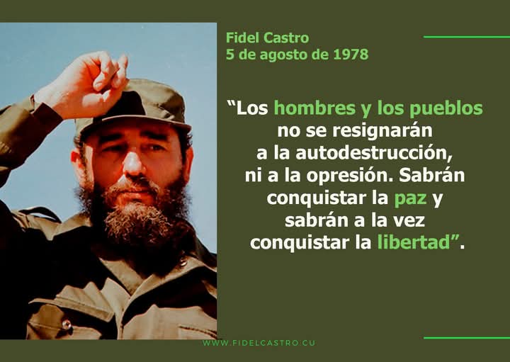 #FidelCastro “Los hombres y los pueblos no se resignarán a la autodestrucción, ni a la opresión. Sabrán conquistar la paz y sabrán a la vez conquistar la libertad”.#LatirAvileño