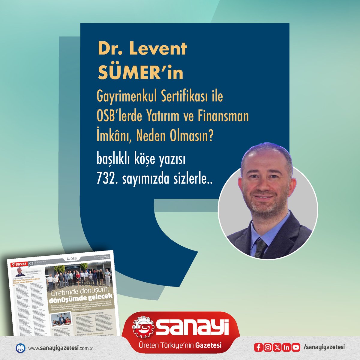 Dr. Levent Sümer'in 'Gayrimenkul Sertifikası ile OSB'lerde Yatırım ve Finansman İmkanı, Neden Olmasın?' başlıklı köşe yazısı 732. sayımızda sizlerle..

Keyifli okumalar dileriz