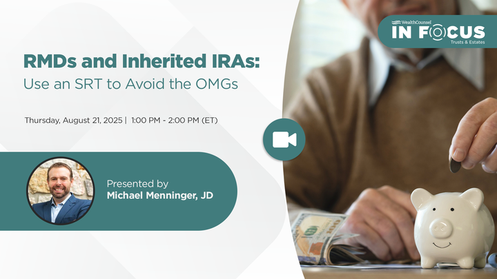 Learn to navigate required minimum distributions (RMDs), inherited individual retirement accounts (IRAs), and beneficiary planning using standalone retirement trusts (SRTs) during the next Trusts &amp; Estates In Focus webinar on August 21. Register here: bit.ly/4fiNneG