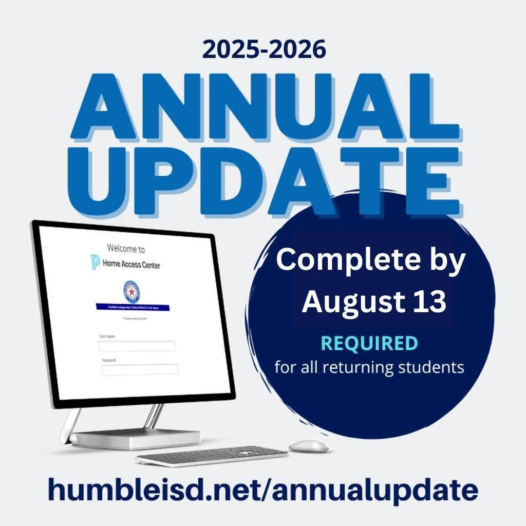 Don't forget! Annual Update should be done before Meet the Teacher on August 11 and required for ALL students before returning to school on August 13.  More information at humbleisd.net/annualupdate
