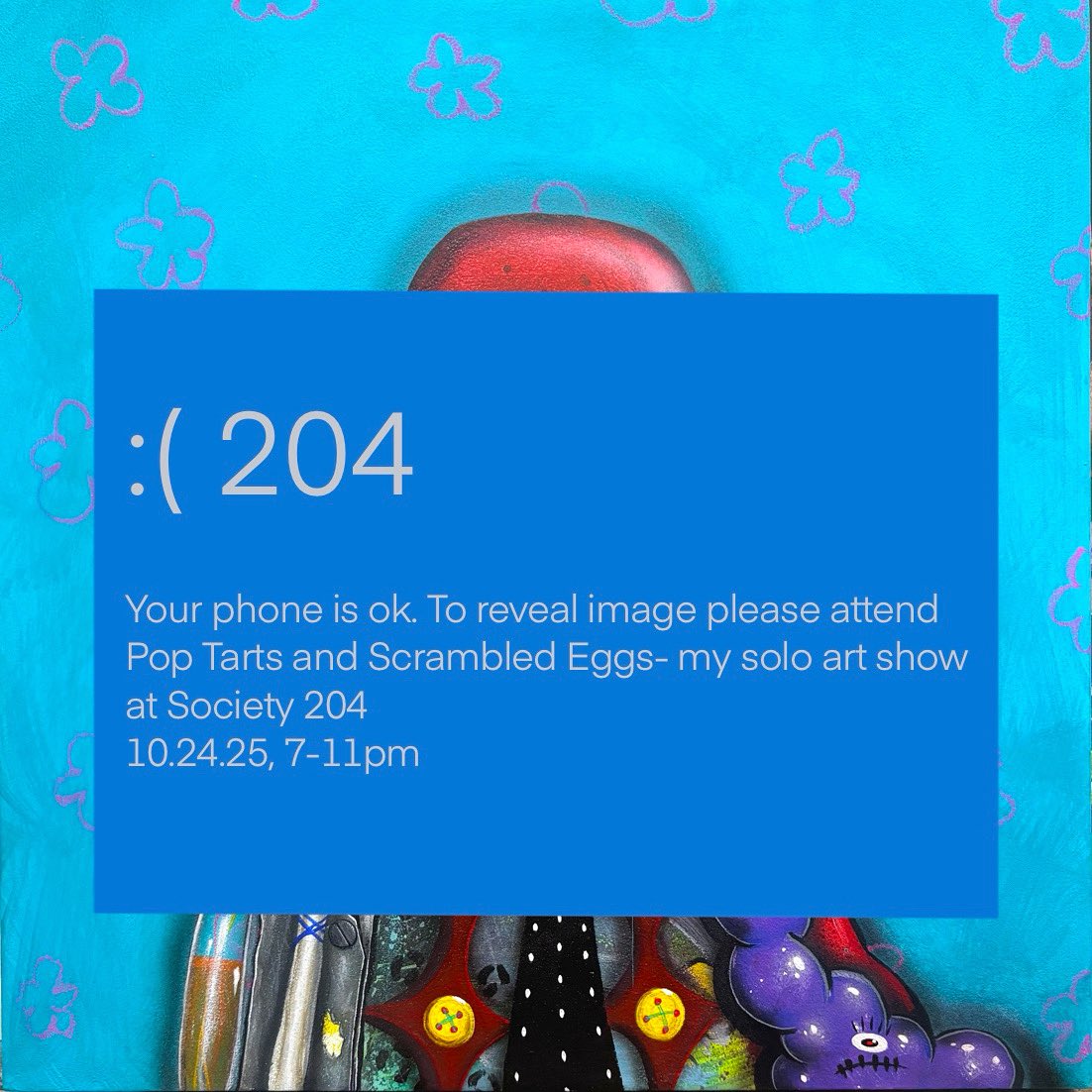 GM 

New painting complete, but you’ve encountered Error 204. To reveal the full image attend my solo art show at Society204, 10.24.25, 7-11pm

#error404 #error204 #popkulture #paitning #society204 #artistsonX