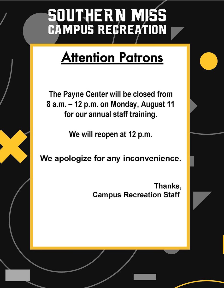 Attention Patrons: The Payne Center will be closed from 8 a.m. - 12 p.m. on Monday, August 11 while we hold our annual all-staff student orientation. The facility will reopen at 12 p.m. We apologize for any inconvenience and look forward to seeing you soon.