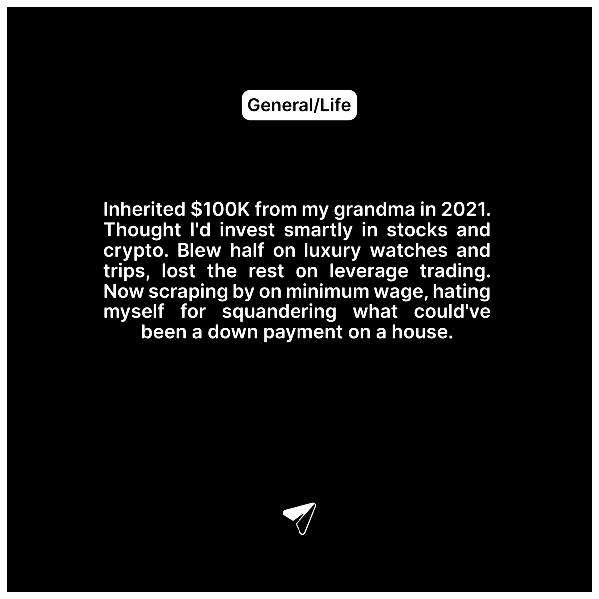 Gambled my grandma's inheritance.