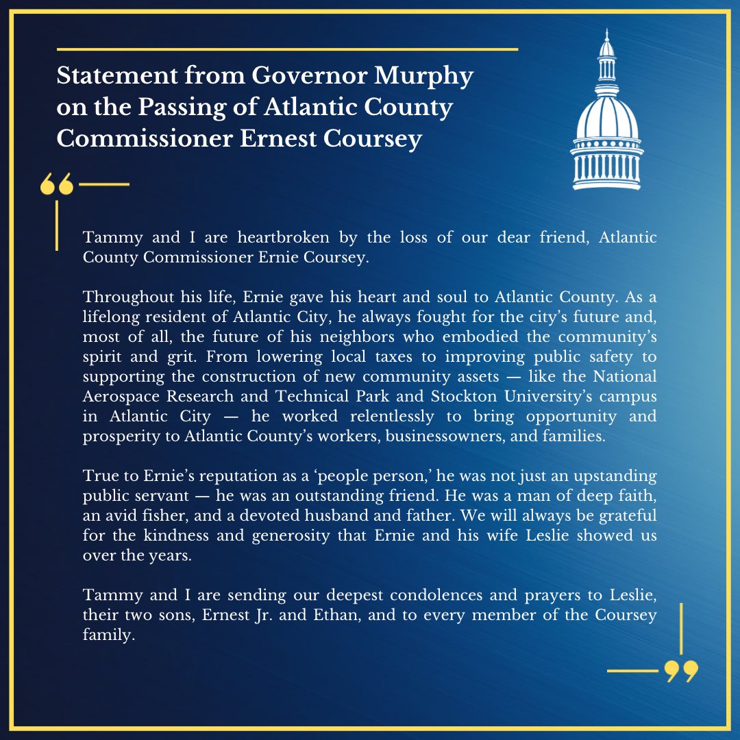 Tammy and I are heartbroken by the loss of our dear friend, Atlantic County Commissioner Ernie Coursey.
 
We are sending our deepest condolences and prayers to Leslie, their two sons, Ernest Jr. and Ethan, and to every member of the Coursey family.