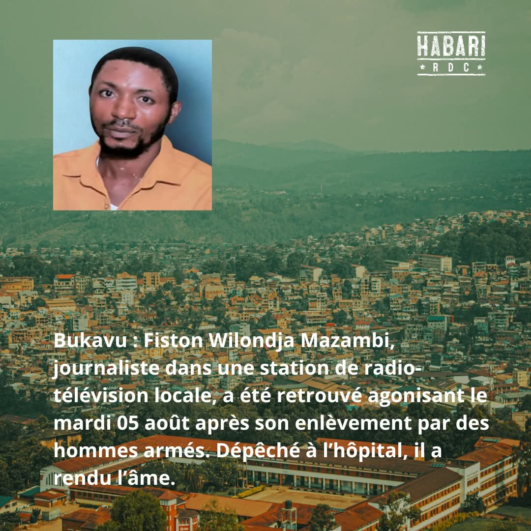 L’Union Nationale de la Presse du Congo (UNPC), section Sud-Kivu, annonce avec consternation le meurtre du journaliste Fiston Wilondja Mazambi, enlevé, torturé et assassiné par des hommes armés à Bukavu le 05 août 2025. Son corps a été retrouvé ligoté et étranglé avec un câble de