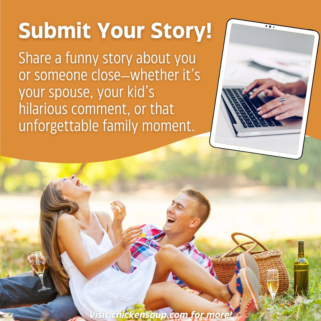 We’re collecting hilarious true stories for a new Chicken Soup for the Soul humor book! 

Have a story about an epic fail, family fiasco, or kid quote that makes you laugh every time? We want to hear it!

Submit here: bit.ly/3HzWrJH