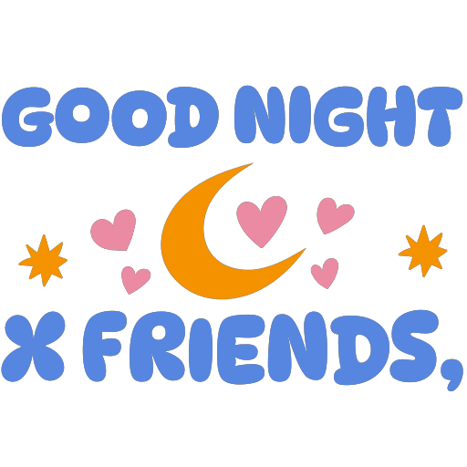 Good Night X Friends, 😴😴😴