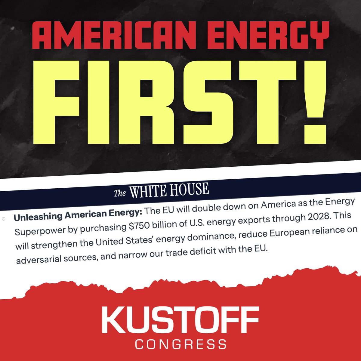 We were promised that America would become a powerhouse for energy production throughout the world and that promise has been kept!

President Trump’s recent deal with the European Union will strengthen
the United States as the EU is purchasing $750 billion of U.S. energy exports