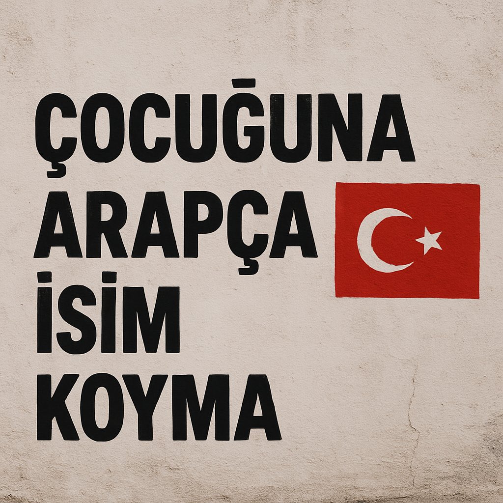 Çocuğuna arapça isim koyma. Türk kal.