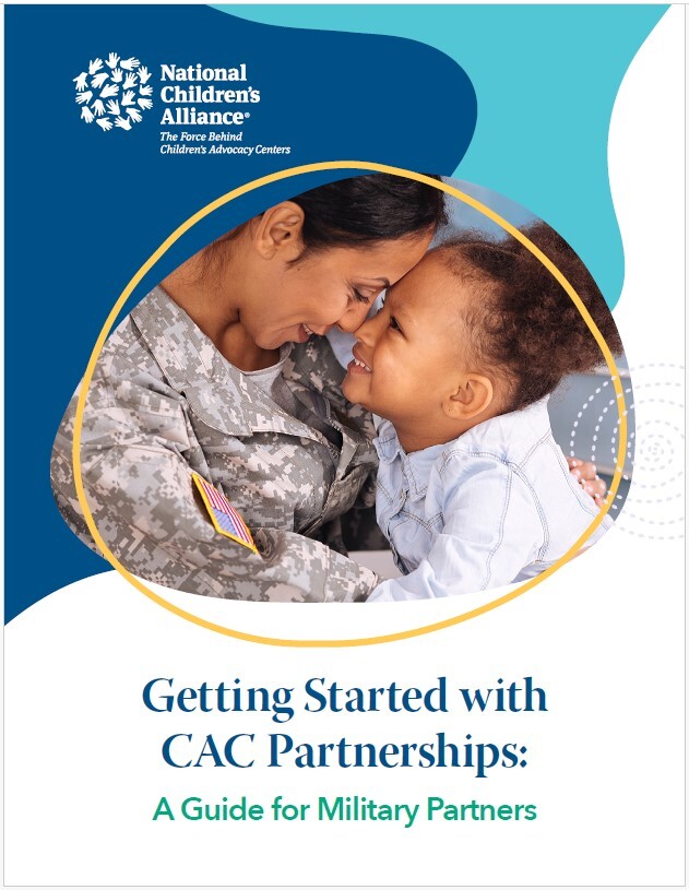 Military partners – have you considered working with a nearby Children’s Advocacy Center (CAC)? Are you new to working with your local CAC, and want to know more about building a partnership? 
 
CACs can play a vital role in ensuring that military-connected children have access