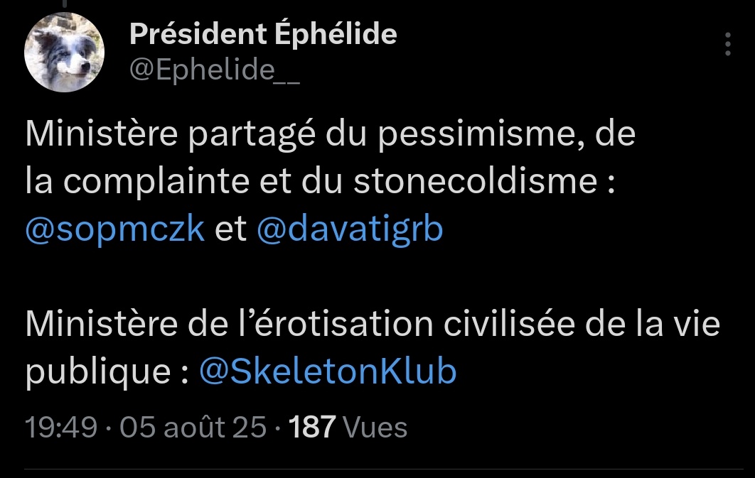 Skeleton Klub 🚬🌴 (@skeletonklub) on Twitter photo Je remercie le Président Ephelide Premier, pour qui j’ai voté aux trois tours -solidarité entre maître de chien-, pour cette lourde responsabilité de refaire bander cette France impuissante.
Je nomme pour bras droite la plus belle des Picardes : <a href="/ClemDuchmol/">Clémentine</a>.
Baisez 🫵🏻 Je remercie le Président Ephelide Premier, pour qui j’ai voté aux trois tours -solidarité entre maître de chien-, pour cette lourde responsabilité de refaire bander cette France impuissante.
Je nomme pour bras droite la plus belle des Picardes : <a href="/ClemDuchmol/">Clémentine</a>.
Baisez 🫵🏻