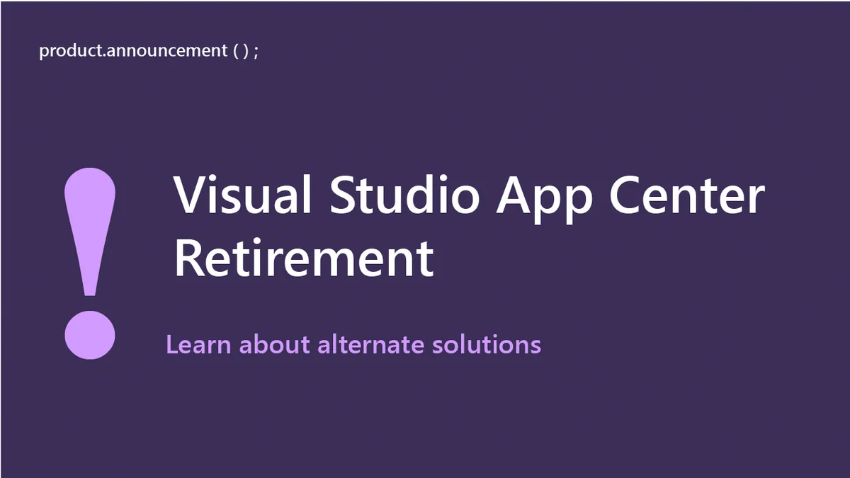 text reads: product.announcement
Visual Studio App Center Retirement
Learn about alternate solutions.