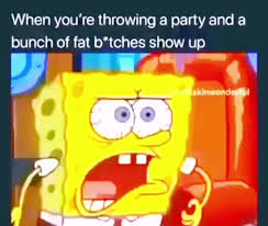 When you're throwing a party and a bunch of fat Meltrylliss show up