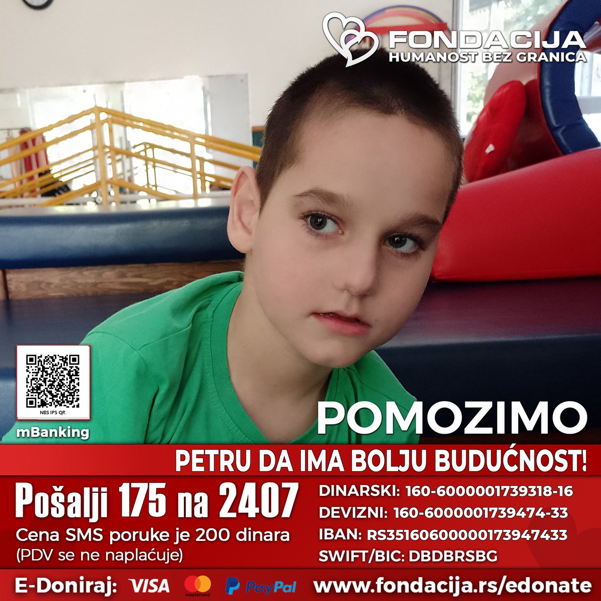 Petar (2016.) je u prvom danu života dobio tešku infekciju i od tada ima zdravstvene probleme. Još uvek ne sedi samostalno, ne hoda i ne priča.

Pomozimo!

Pošalji SMS!
175 na 2407

Skeniraj i doniraj:
NBS IPS QR kod

E-Doniraj - VISA, MasterCard, PayPal:
fondacija.rs/korisnik/389/p…