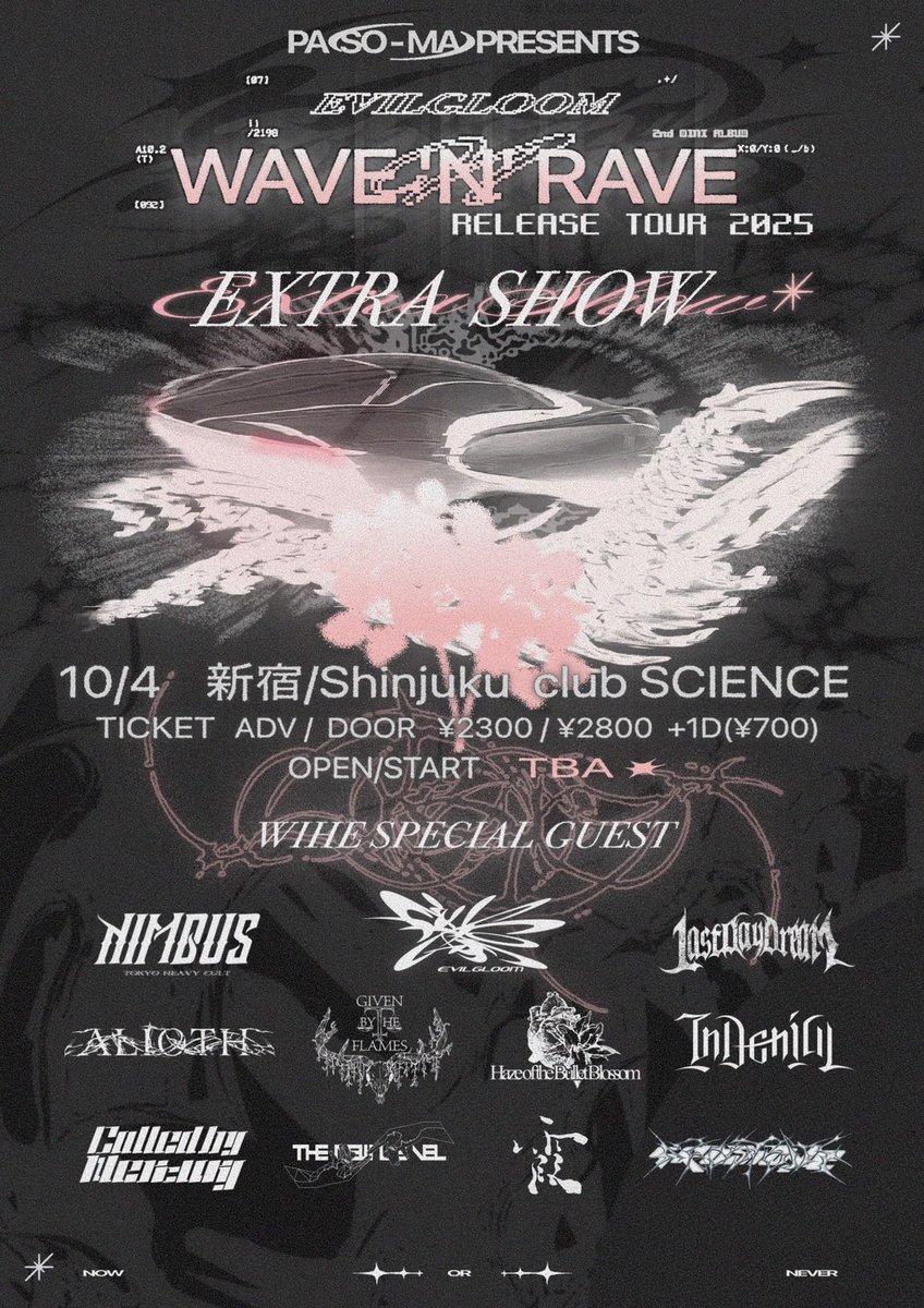 【🔥10月公演🔥】
10.4(SAT)
PA SO-MA presents
Wave’n’Rave Release Tour 2025 EXTRA SHOW
open 13:00
adv ¥2,300
tiget.net/events/416979

&lt;LIVE&gt;
Evilgloom
Nimbus
Called by Mercury
In Denial
Haze of the Bullet Blossom
LAST DAY DREAM
霞
GIVEN BY THE FLAMES
FROSTBITE
THE NEWLEVEL
ALIOTH