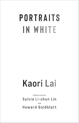 Latest on my website: Kaori Lai's Portraits in White, 3 novellas about life in pre-democracy Taiwan   shorturl.at/C073N tr bySylvia Li­Chun Lin  and Howard Goldblatt from <a href="/ColumbiaUP/">Columbia University Press</a>