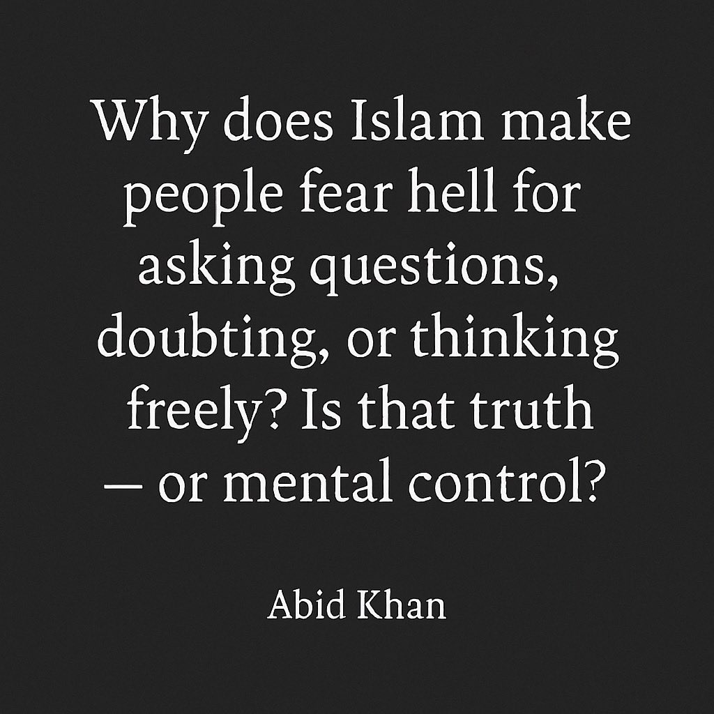 abidkhan_author's tweet image. Why does Islam make people fear hell for asking questions, doubting, or thinking freely?

Is that truth — or mental control?

— Abid Khan
#TheMessage #Islam #FreeThinker #QuestionIslam #ReligiousControl #TruthVsFear #ExMuslim #FaithAndFreedom