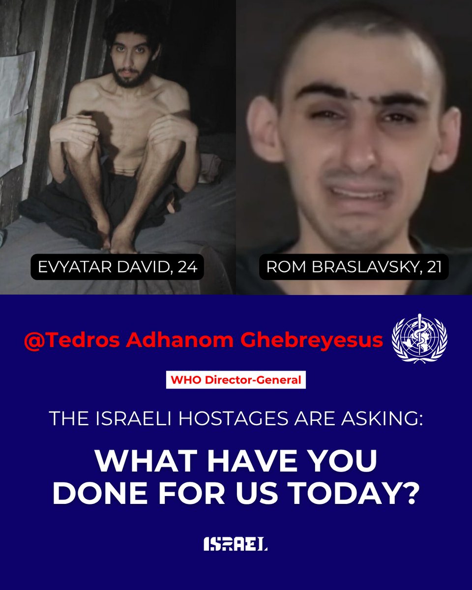 . <a href="/DrTedros/">Tedros Adhanom Ghebreyesus</a> The Israeli hostages are asking:

"What have you done for us today?"