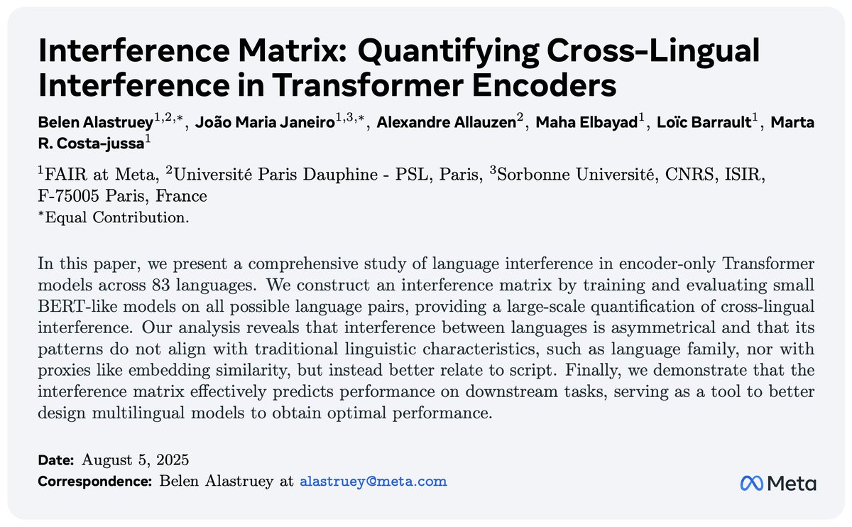 Belen Alastruey (@b_alastruey) on Twitter photo 🚀New paper alert! 🚀
In our work <a href="/AIatMeta/">AI at Meta</a> we dive into the struggles of mixing languages in largely multilingual Transformer encoders and use the analysis as a tool to better design multilingual models to obtain optimal performance.
📄: arxiv.org/abs/2508.02256
🧵(1/n) 🚀New paper alert! 🚀
In our work <a href="/AIatMeta/">AI at Meta</a> we dive into the struggles of mixing languages in largely multilingual Transformer encoders and use the analysis as a tool to better design multilingual models to obtain optimal performance.
📄: arxiv.org/abs/2508.02256
🧵(1/n)