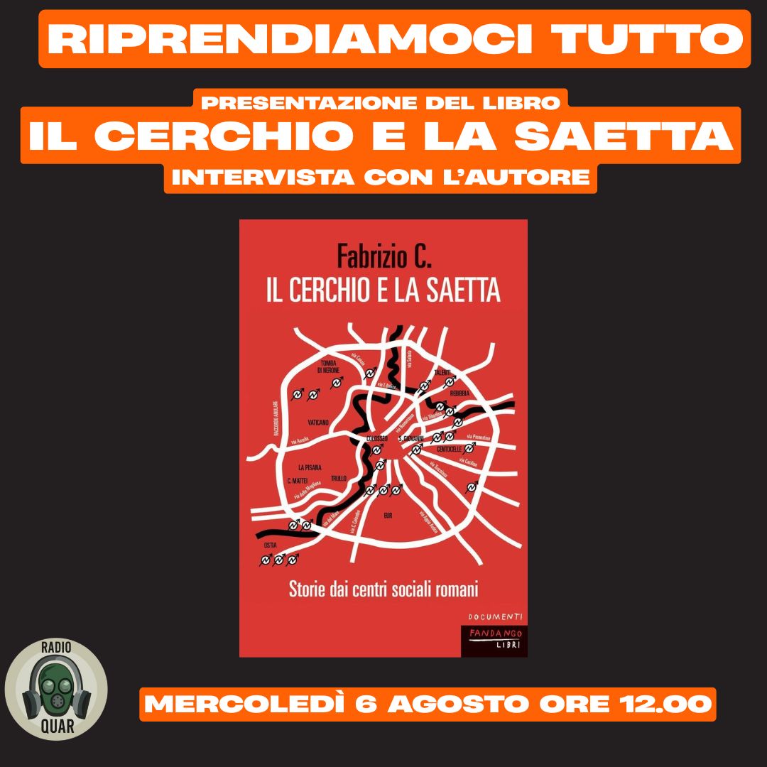 Radio Quar (@radioquar) on Twitter photo Alle 12.00, ultimo appuntamento con "Riprendiamoci Tutto. <a href="/RafBigCat/">RafBigCat</a> e <a href="/SalvatoreC1970/">LA LOTA DEL SUD</a> intervistano Fabrizio C., autore del libro "Il cerchio e la saetta", pubblicato poche settimane fa da <a href="/FandangoLibri/">fandangolibri</a>.
Si è parlato della storia dei CSOA romani e non solo.
Buon ascolto a tutt3 Alle 12.00, ultimo appuntamento con "Riprendiamoci Tutto. <a href="/RafBigCat/">RafBigCat</a> e <a href="/SalvatoreC1970/">LA LOTA DEL SUD</a> intervistano Fabrizio C., autore del libro "Il cerchio e la saetta", pubblicato poche settimane fa da <a href="/FandangoLibri/">fandangolibri</a>.
Si è parlato della storia dei CSOA romani e non solo.
Buon ascolto a tutt3