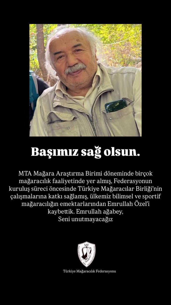 MTA Mağara Araştırma Birimi döneminde birçok mağaracılık faaliyetinde yer almış, Federasyonun kuruluş süreci öncesinde Türkiye Mağaracılar Birliği’nin çalışmalarına katkı sağlamış, ülkemiz bilimsel ve sportif mağaracılığın emektarlarından Emrullah Özel’i kaybettik.
