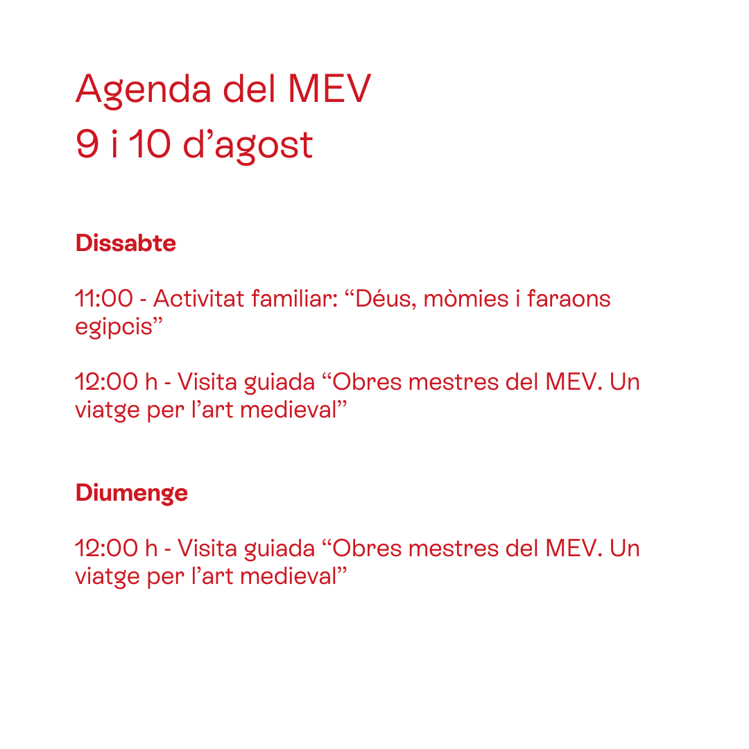 ℹ️ Agenda del #MEV
🕔 9 i 10 d'agost

🔹 Visita guiada "Obres mestres del MEV. Un viatge per l’art medieval."
💳 bit.ly/3Z7wXiA

🔹 Activitat familiar: "Déus, mòmies i faraons egipcis"
💳 bit.ly/44AnD8H