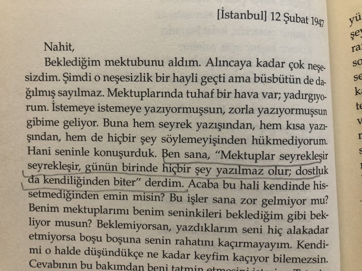 “Ben sana, ‘Mektuplar seyrekleşir seyrekleşir, günün birinde hiçbir şey yazılmaz olur; dostluk da kendiliğinden biter’ derdim.”

Orhan Veli, Yalnız Seni Arıyorum
Nahit Hanım’a Mektuplar

Zamanında her şey söylenmiş…Ne kadar dokunaklı…
