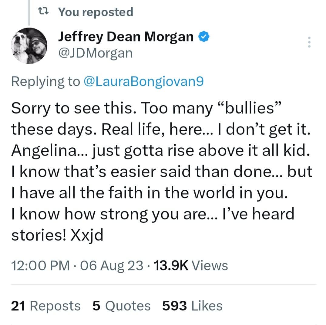 🦄Angelina Jean🦄 (@angelin52659191) on Twitter photo 2 YEARS AGO TODAY <a href="/JDMorgan/">Jeffrey Dean Morgan</a> GAVE ME ADVICE ABOUT BULLIES AND I NEVER FORGOT IT ❤️❤️❤️❤️ I USE TO LET BULLIES BOTHER ME BUT NOW I JUST RISE ABOVE LIKE JEFF TOLD ME TO 💖💖💖💖 NOW I JUST IGNORE BULLIES IN REAL LIFE AND ONLINE 💪💪💪THANK YOU JEFF FOR ALWAYS BELIEVING IN ME 🥰🥰🥰 2 YEARS AGO TODAY <a href="/JDMorgan/">Jeffrey Dean Morgan</a> GAVE ME ADVICE ABOUT BULLIES AND I NEVER FORGOT IT ❤️❤️❤️❤️ I USE TO LET BULLIES BOTHER ME BUT NOW I JUST RISE ABOVE LIKE JEFF TOLD ME TO 💖💖💖💖 NOW I JUST IGNORE BULLIES IN REAL LIFE AND ONLINE 💪💪💪THANK YOU JEFF FOR ALWAYS BELIEVING IN ME 🥰🥰🥰