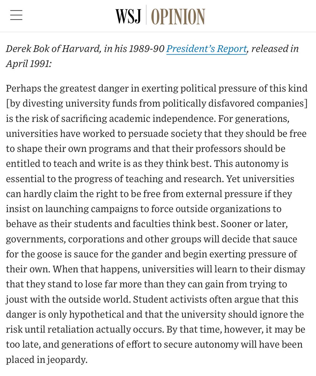 Former Harvard President Derek Bok on political divestment efforts in 1991:

“Universities can hardly claim the right to be free from external pressure if they insist on launching campaigns to force outside organizations to behave as their students and faculties think best.