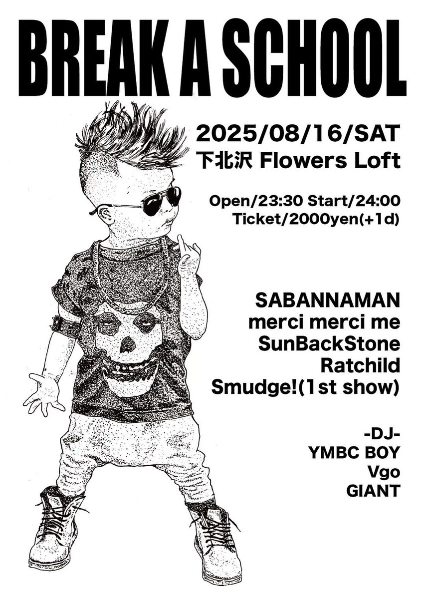 2025/08/16(土)
下北沢Flowers Loft
BREAK A SCHOOL
open/23:30 start/24:00
ticket/2000yen(+1d)

SABANNAMAN
merci merci me
SunBackStone
Ratchild
Smudge!(1st show)

-DJ-
YMBC BOY
Vgo
GIANT