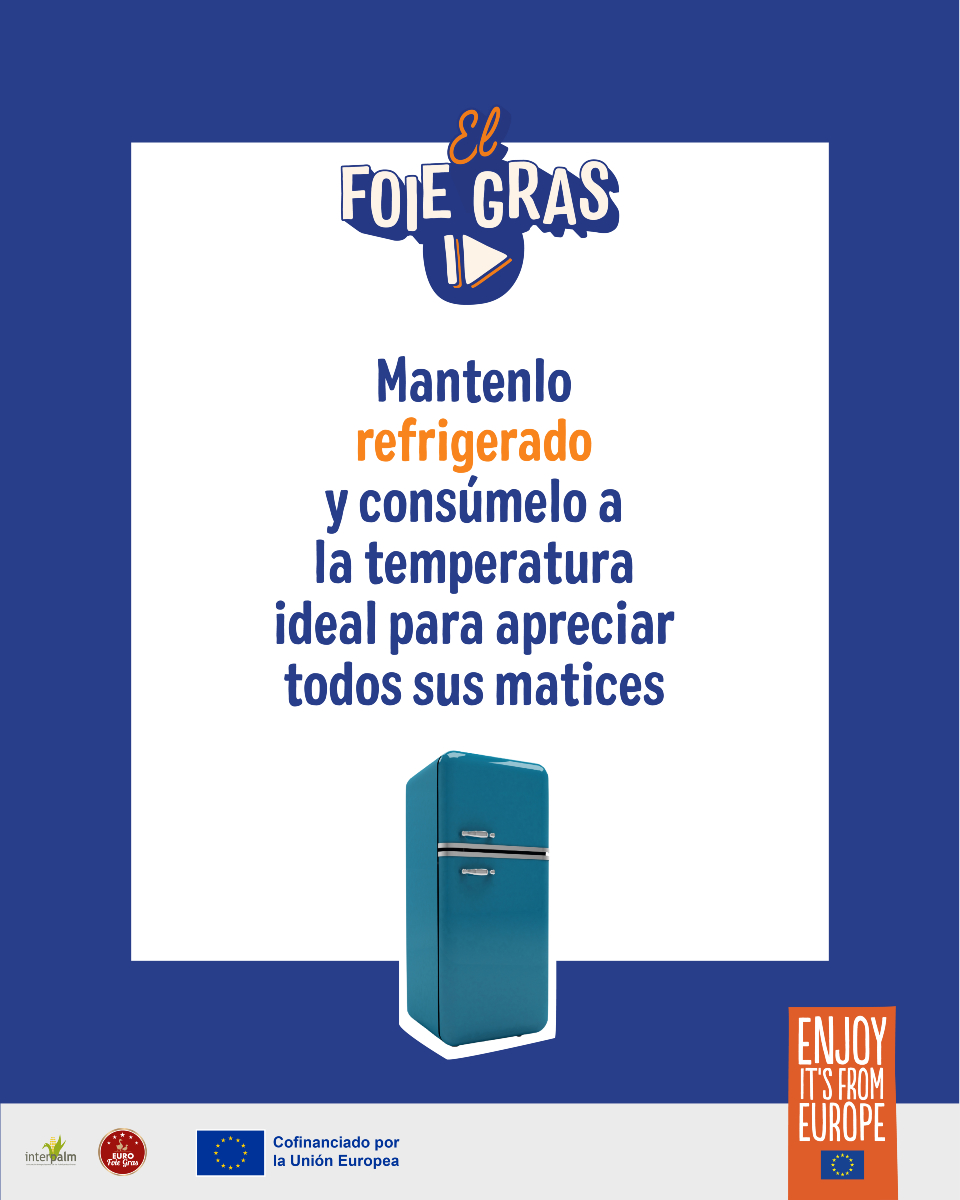 CONSEJO
Para disfrutar plenamente del foie gras, es esencial conservarlo adecuadamente. Mantenlo refrigerado y consúmelo a la temperatura ideal para apreciar todos sus matices.

#ElFoieGras #DescubreLaRutaDelFoieGras #EnjoyItsFromEurope #EUAgriPromo