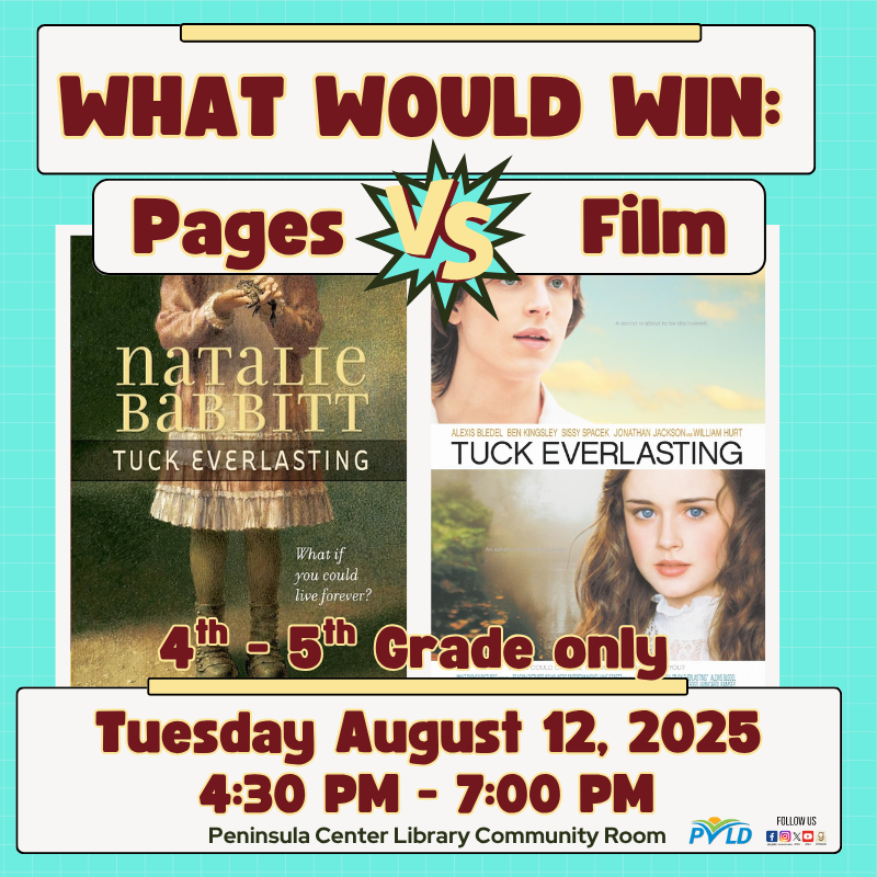 Calling 4th &amp; 5th graders! Join us while we watch Tuck Everlasting based on the book and then discuss your thoughts on August 12 from 4:30PM to 7:00PM in the Peninsula Center Library Community Room. Snacks will be provided, feel free to bring your dinner. pvld.libnet.info/event/13921460