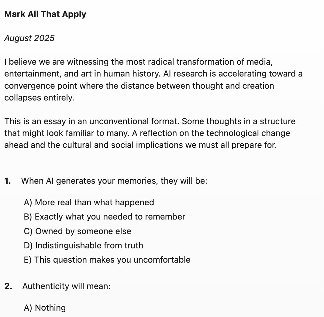 I believe we are witnessing the most radical transformation of media, entertainment, and art in human history. AI research is accelerating toward a convergence point where the distance between thought and creation will collapse entirely.

I wanted to share some thoughts in an
