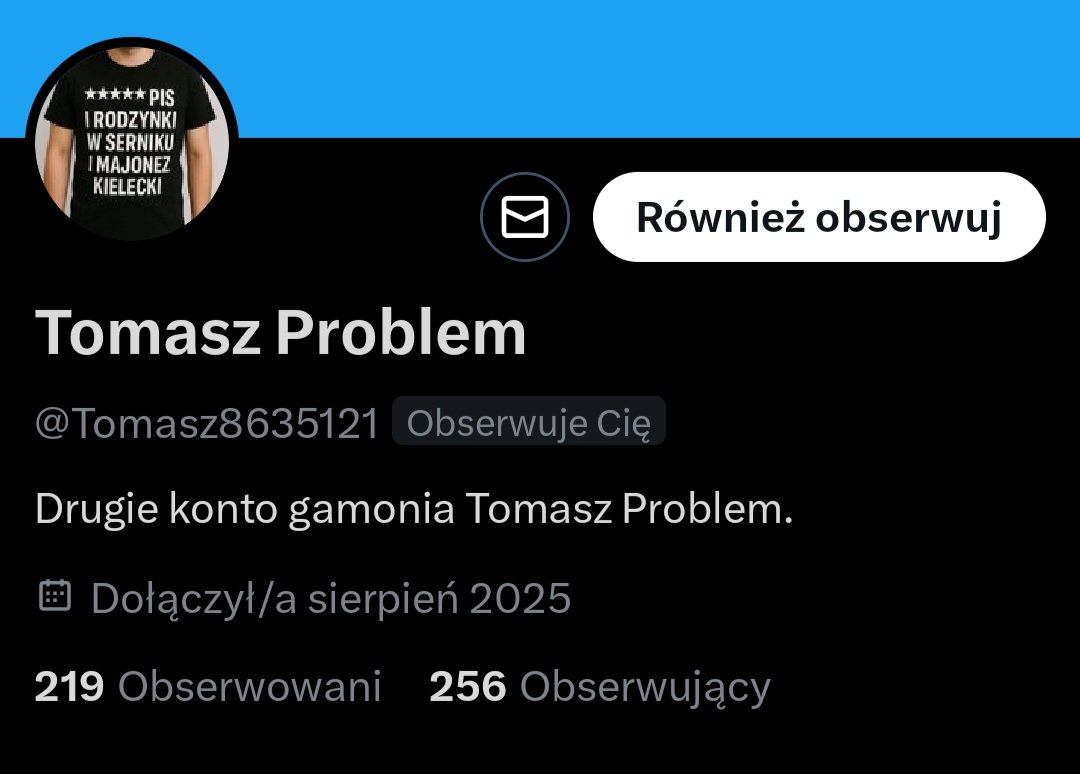 Pojawiło się drugie konto niejakiego Tomasza <a href="/Tomasz8635121/">Tomasz Problem</a>.

Jeżeli szukacie ciekawych, interesujących oraz żartobliwych wpisów z dużą dawką intelektu, to... tutaj tego nie znajdziecie.

Szczerze nie polecam.