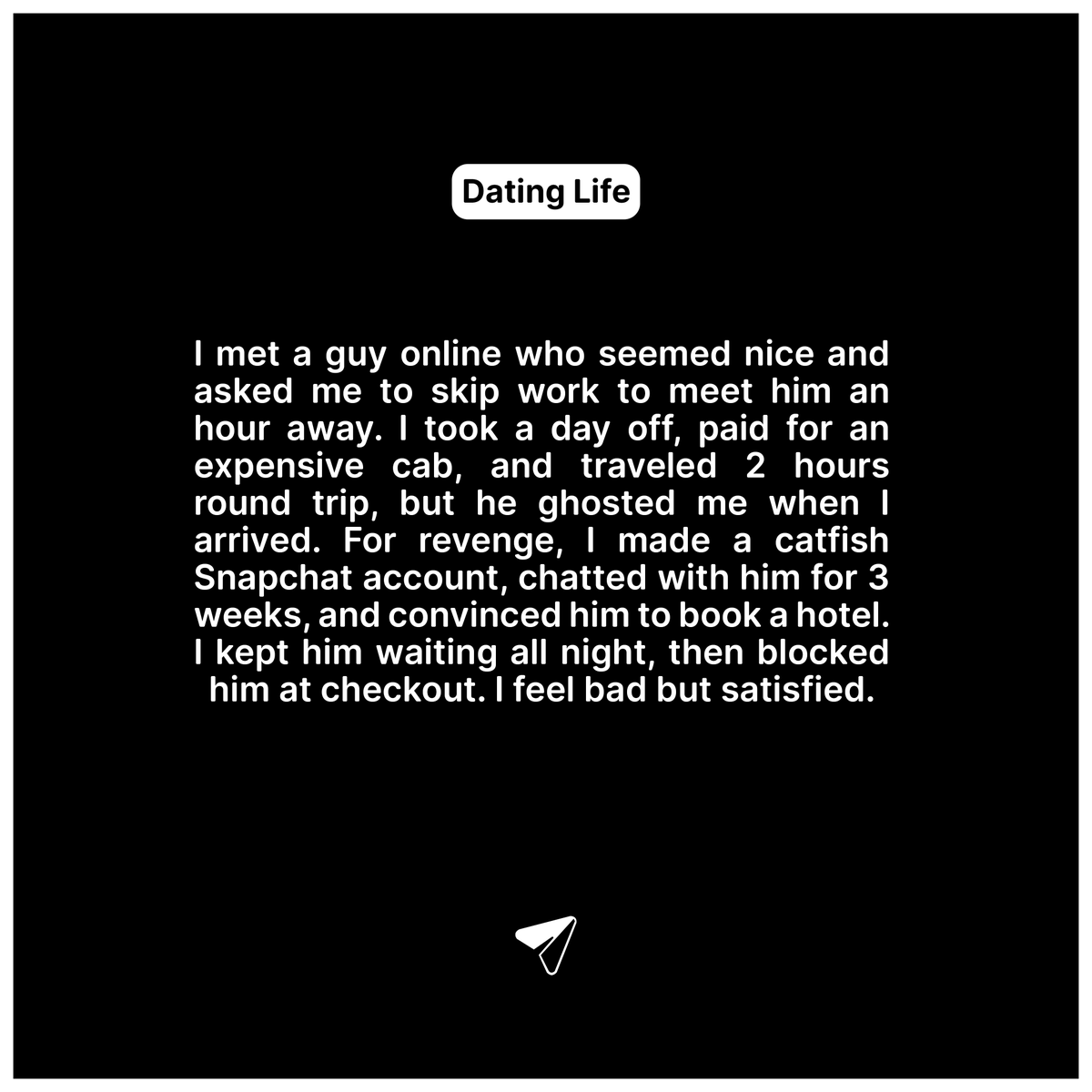 I catfished him for revenge.